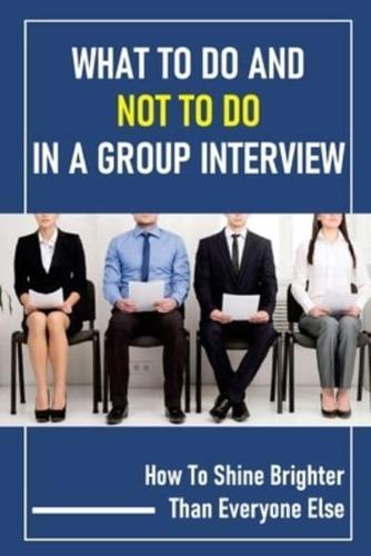 What To Do And Not To Do In A Group Interview