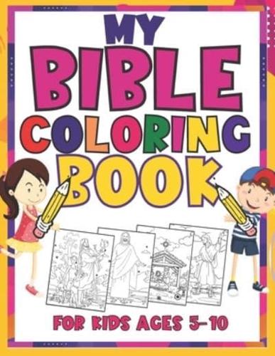 My Bible Coloring Book For Kids Ages 5-10: A Fun Way for Kids to Color through the Bible (Beautiful Coloring Book)