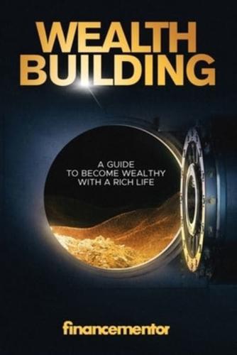 Wealth building: A guide to become wealthy with a rich life