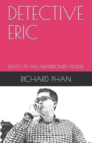 DETECTIVE ERIC : DEATH IN AN ABANDONED HOUSE