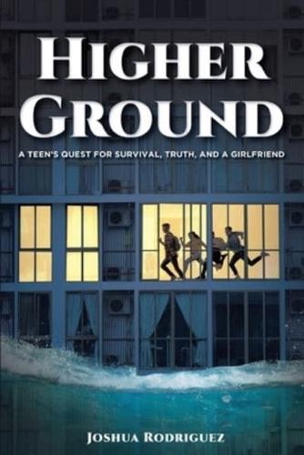 Higher Ground: A Teen's Quest for Survival, Truth and a Girlfriend