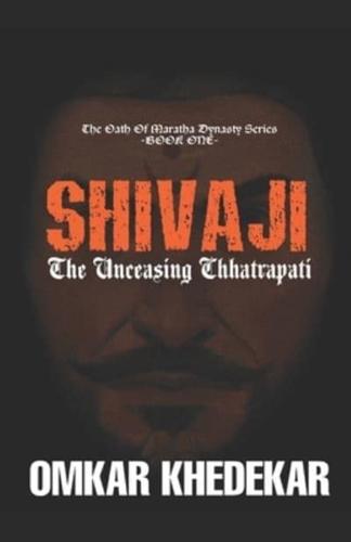 SHIVAJI - The Unceasing Chhatrapati