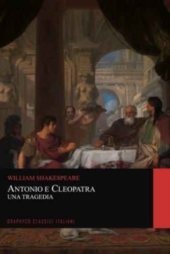 Antonio E Cleopatra. Una Tragedia (Graphyco Classici Italiani)