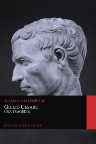 Giulio Cesare. Una Tragedia (Graphyco Classici Italiani)