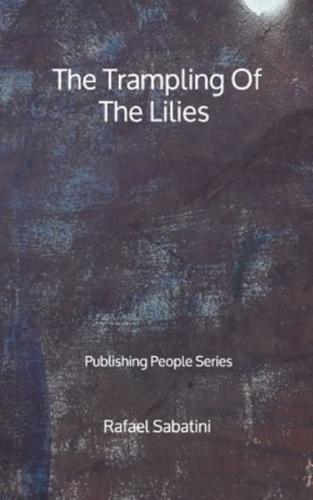 The Trampling Of The Lilies - Publishing People Series