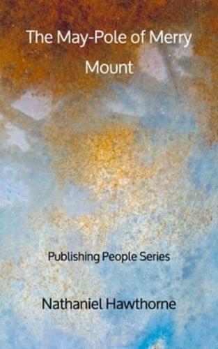 The May-Pole of Merry Mount - Publishing People Series