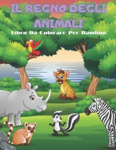 IL REGNO DEGLI ANIMALI - Libro Da Colorare Per Bambini