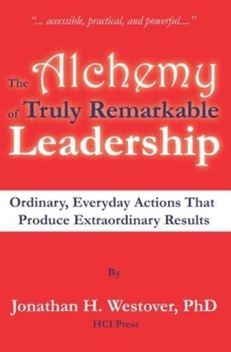 The Alchemy of Truly Remarkable Leadership