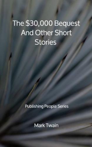 The $30,000 Bequest And Other Short Stories - Publishing People Series
