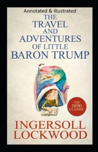 Travels and Adventures of Little Baron Trump and His Wonderful Dog Bulger (Original Edition Annotated & Illustrated)
