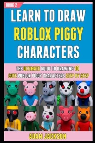 Learn To Draw Roblox Piggy Characters