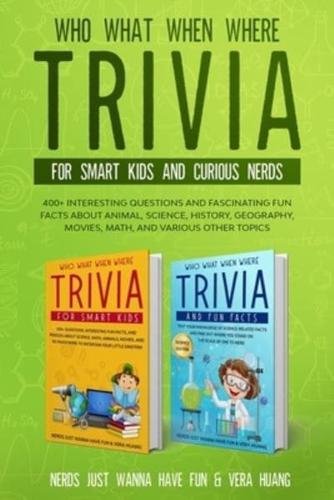 Who What When Where Trivia for Smart Kids and Curious Nerds