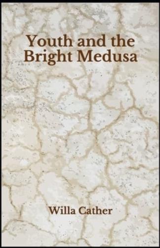 Youth and the Bright Medusa (Classic Literary)