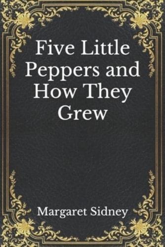 Five Little Peppers and How They Grew