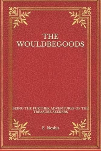 The Wouldbegoods: Being the Further Adventures of the Treasure Seekers