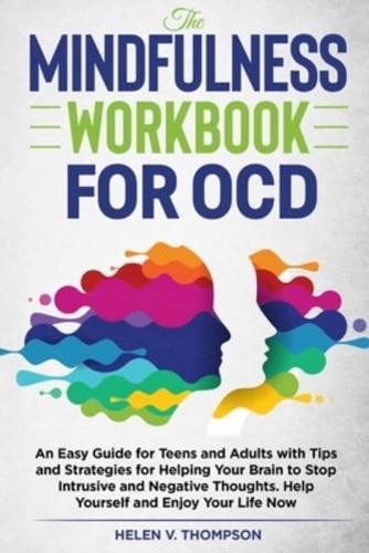 The Mindfulness Workbook For OCD: An Easy Guide for Teens and Adults with Tips and Strategies for Helping Your Brain to Stop Intrusive and Negative Thoughts. Help Yourself and Enjoy Your Life Now