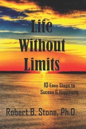 Life Without Limits: 10 Easy Steps to Success & Happiness