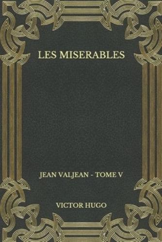Les miserables : Jean Valjean - Tome V