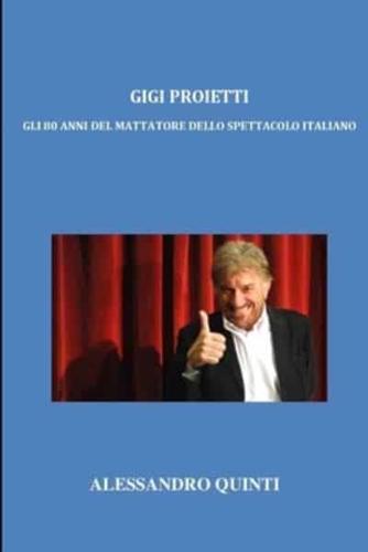 Gigi Proietti - Gli 80 Anni Del Mattatore Dello Spettacolo Italiano