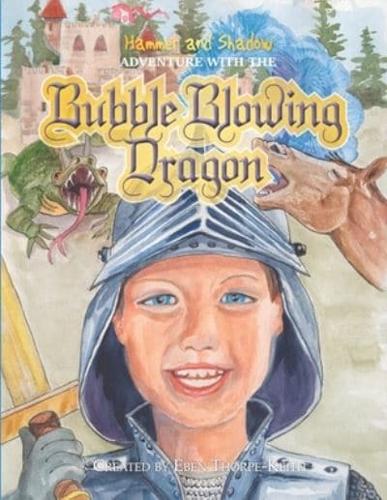 Hammer and Shadow Adventure With The Bubble Blowing Dragon
