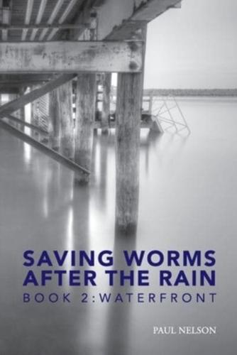 Saving Worms After the Rain - Book 2: Waterfront