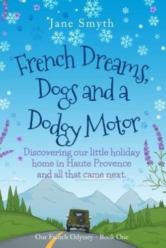 French Dreams, Dogs and a Dodgy Motor: Discovering our little home in Haute Provence and all that came next.