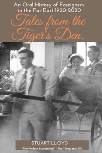Tales from the Tiger's Den: An Oral History of Foreigners in the Far East 1920-2020