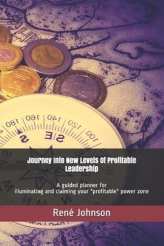 Journey Into New Levels Of Profitable Leadership