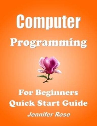 Computer Programming, For Beginners, Quick Start Guide