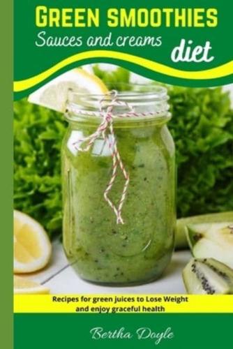 Green smoothies diet  : Sauces and creams  (Recipes for green juices to Lose Weight and enjoy graceful health)