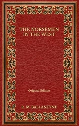 The Norsemen in the West - Original Edition