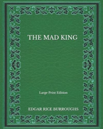The Mad King - Large Print Edition
