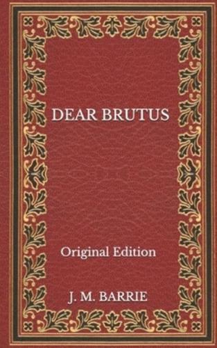 Dear Brutus - Original Edition
