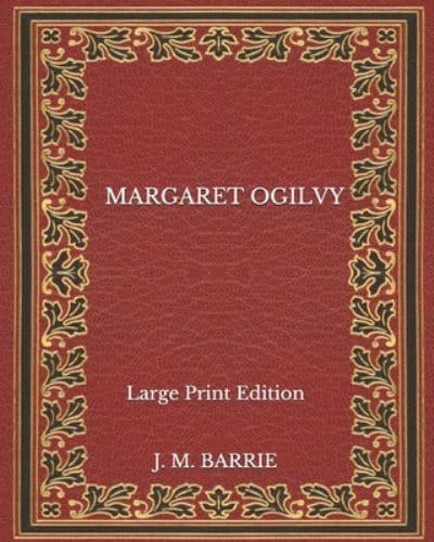 Margaret Ogilvy - Large Print Edition