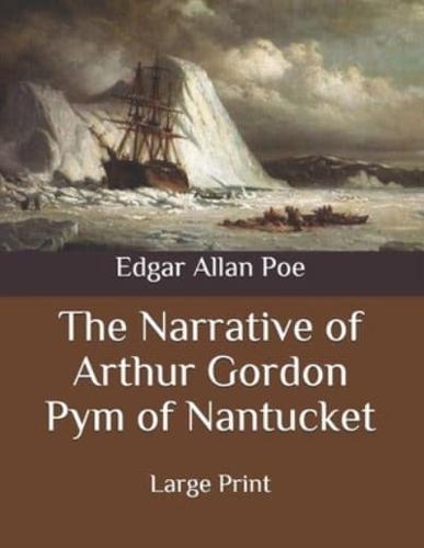 The Narrative of Arthur Gordon Pym of Nantucket: Large Print