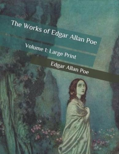 The Works of Edgar Allan Poe: Volume 1: Large Print