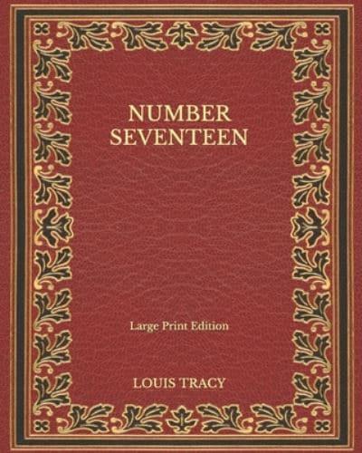 Number Seventeen - Large Print Edition