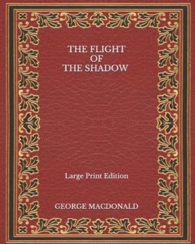 The Flight of the Shadow - Large Print Edition