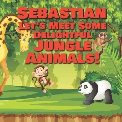 Sebastian Let's Meet Some Delightful Jungle Animals!