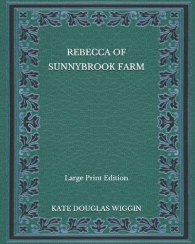 Rebecca of Sunnybrook Farm - Large Print Edition