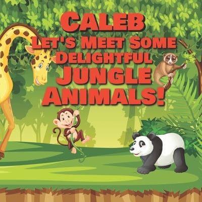 Caleb Let's Meet Some Delightful Jungle Animals!