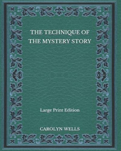 The Technique of the Mystery Story - Large Print Edition