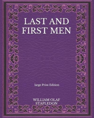 Last And First Men - Large Print Edition