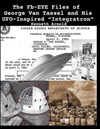 The Fb-EYE Files of George Van Tassel and His UFO-Inspired "Integratron"