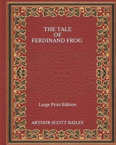 The Tale of Ferdinand Frog - Large Print Edition