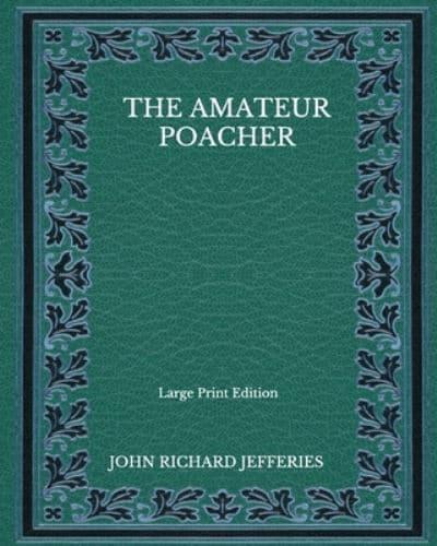 The Amateur Poacher - Large Print Edition