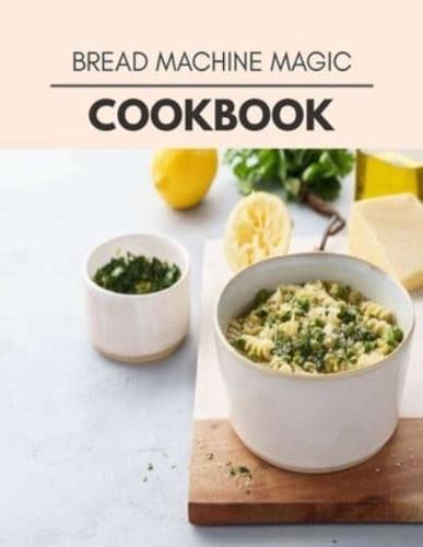 Bread Machine Magic Cookbook