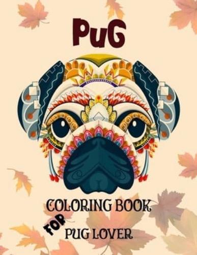 Pug Coloring Book: Activity colouring books for pug lover   Beautiful Dog Designs for Stress Relieve and Relaxation   Best Pug coloring book for kids.