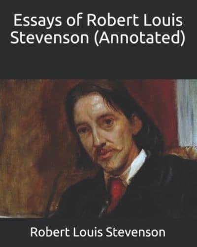 Essays of Robert Louis Stevenson (Annotated)