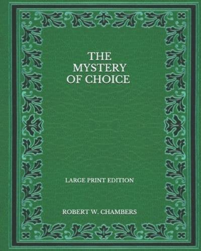 The Mystery of Choice - Large Print Edition